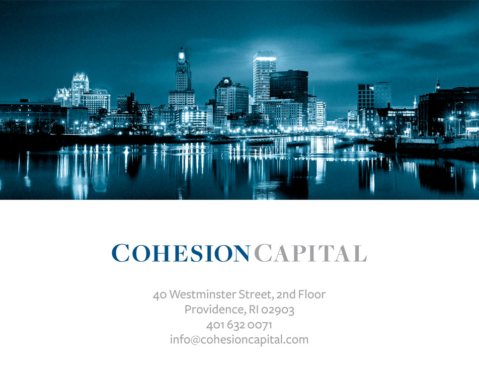 40 Westminster Street, 2nd Floor, Providence, RI Email: info@cohesioncapital.com
